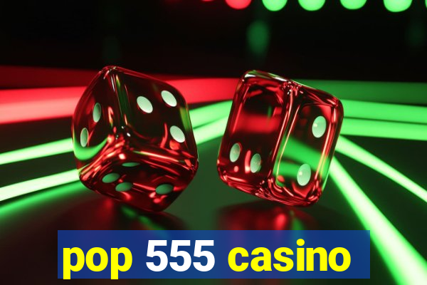 pop 555 casino